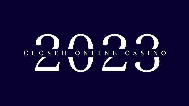 2023年に閉鎖したオンラインカジノ一覧 / 本当の閉鎖理由は？